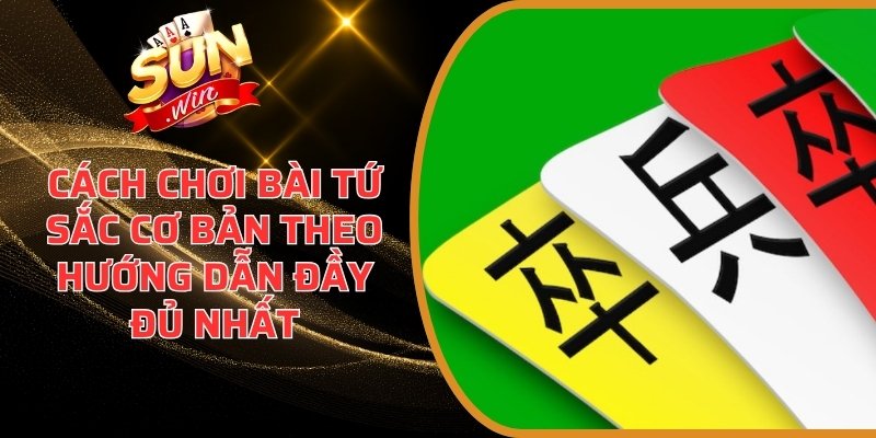 Cách Chơi Bài Tứ Sắc Cơ Bản Theo Hướng Dẫn Đầy Đủ Nhất 6 Cách chơi bài Tứ Sắc cơ bản